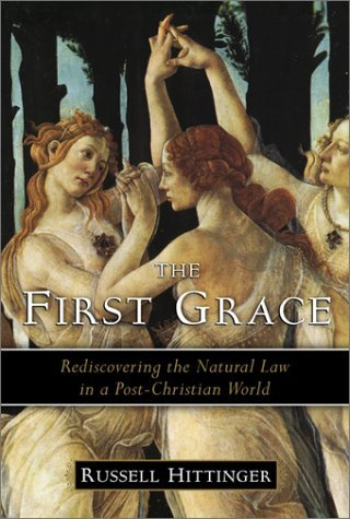 Cover for The First Grace: Rediscovering the Natural Law in the Post-Christian World