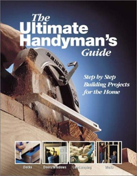 Cover for The Ultimate Handyman's Guide: Step by Step Building Projects for the Home