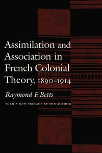 Cover for Assimilation and Association in French Colonial Theory, 1890-1914