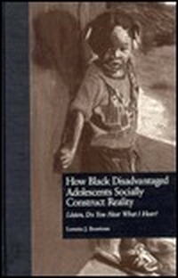 Cover for How Black Disadvantaged Adolescents Socially Construct Reality: Listen, Do You Hear What I Hear?