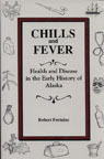 Cover for Chills and Fever: Health and Disease in the Early History of Alaska