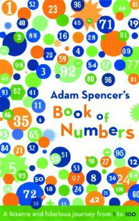 Cover for Adam Spencer's Book of Numbers: A Bizarre and Hilarious Journey from 1 to 100