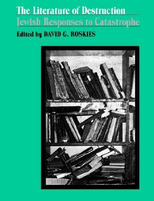 Cover for The Literature of Destruction: Jewish Responses to Catastrophe