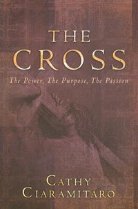 Cover for The Cross: The Power the Purpose, the Passion