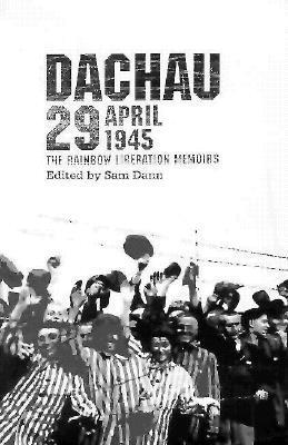 Cover for Dachau 29 April 1945: The Rainbow Liberation Memoirs
