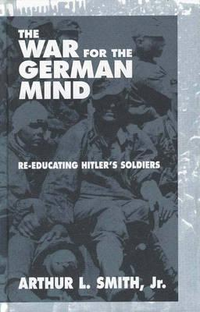 Cover for The War for the German Mind: Re-educating Hitler's Soldiers