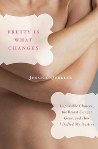 Cover for Pretty Is What Changes: Impossible Choices, The Breast Cancer Gene, and How I Defied My Destiny