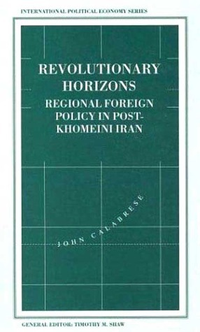 Cover for Revolutionary Horizons: Regional Foreign Policy in Post-Khomeini Iran