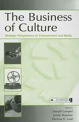 Cover for The Business of Culture: Strategic Perspectives on Entertainment and Media (Organization & Management)