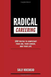 Cover for Radical Careering: 100 Truths to Jumpstart Your Job, Your Career, and Your Life