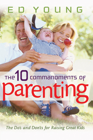 Cover for The 10 Commandments of Parenting: The Do's and Don'ts for Raising Great Kids