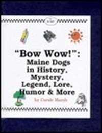 Cover for Bow Wow!: Maine Dogs in History, Mystery, Trivia, Legend, Lore & More!