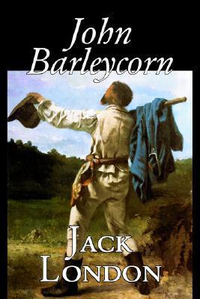 Cover for John Barleycorn by Jack London, Fiction, Classics