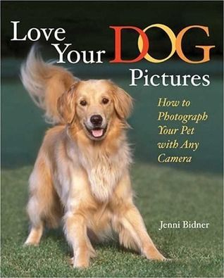 Cover for Love Your Dog Pictures: How to Photograph Your Pet with Any Camera