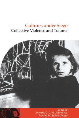 Cover for Cultures Under Siege: Collective Violence and Trauma (Publications of the Society for Psychological Anthropology)