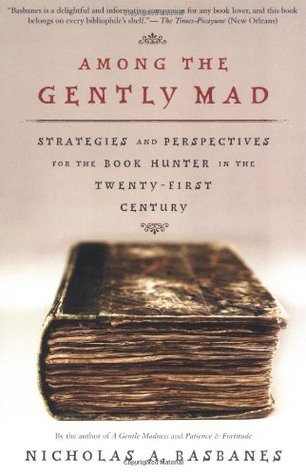 Cover for Among the Gently Mad: Strategies and Perspectives for the Book Hunter in the 21st Century