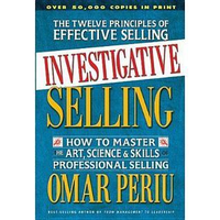 Cover for Investigative Selling: How to Master the Art, Science, and Skills of Professional Selling
