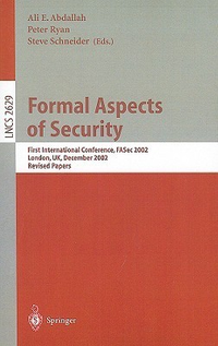 Cover for Formal Aspects of Security: First International Conference, FASec 2002, London, UK, December 16-18, 2002, Revised Papers