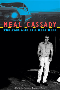 Cover for Neal Cassady: The Fast Life of a Beat Hero