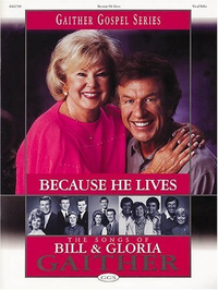 Cover for Because He Lives - The Songs of Bill and Gloria Gaither