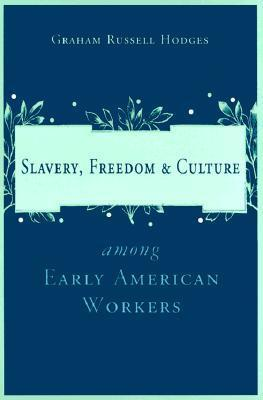 Cover for Slavery, Freedom & Culture Among Early American Workers