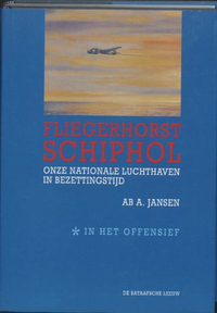 Cover for Fliegerhorst Schiphol: onze nationale luchthaven in bezettingstijd: deel I In het offensief
