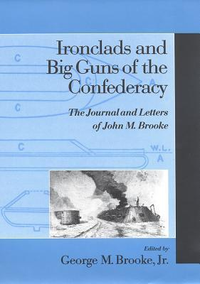 Cover for Ironclads and Big Guns of the Confederacy : The Journal and Letters of John M. Brooke