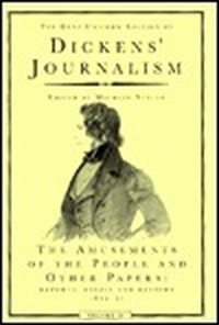 Cover for Dickens' Journalism: The Amusements of the People and Other Papers: Reports, Essays, and Reviews, 1834–51