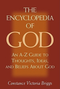 Cover for The Encyclopedia of God: An A-Z Guide to Thoughts, Ideas, and Beliefs about God