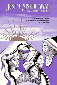 Cover for Just a Sister Away: A Womanist Vision of Women's Relationships in the Bible