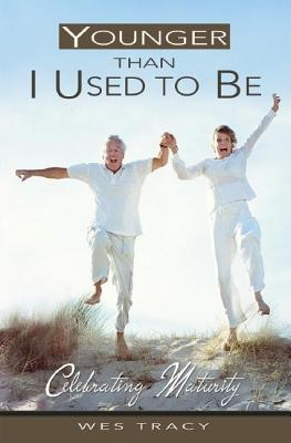 Cover for Younger Than I Used To Be: Celebrating Maturity