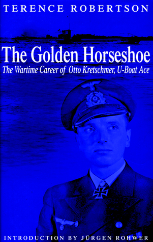 Cover for The Golden Horseshoe: The Wartime Career of Otto Kretschmer,U-Boat Ace