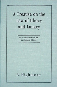 Cover for A Treatise on the Law of Idiocy and Lunacy: First American from the Last London Edition. to Which Is Subjoined an Appendix, Comprising a Selection of American Cases; In Which Some Important subj