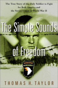 Cover for The Simple Sounds of Freedom: The True Story of the Only Soldier to Fight for Both America and the Soviet Union in World War II