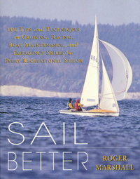 Cover for Sail Better: 101 Tips & Techniques on Cruising, Racing, Boat Maintenance, and Emergency Skills for Every Recreational Sailor