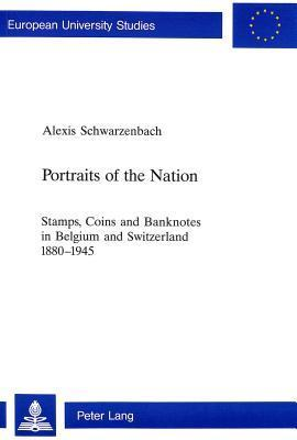 Cover for Portraits of the Nation: Stamps, Coins and Banknotes in Belgium and Switzerland 1880-1945