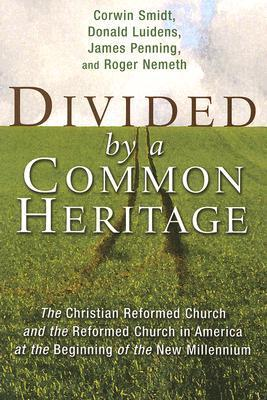Cover for Divided by a Common Heritage: The Christian Reformed Church and the Reformed Church in America at the Beginning of a New Millennium (The Historical Series of the Reformed Church in America)