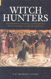 Cover for Witch Hunters: Professional Prickers, Unwitchers & Witch Finders of the Renaissance