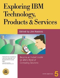 Cover for Exploring IBM Technology, Products, & Services: Become an Instant Insider on IBM's World of Computing Solutions