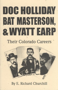 Cover for Doc Holliday, Bat Masterson & Wyatt Earp: Their Colorado Careers