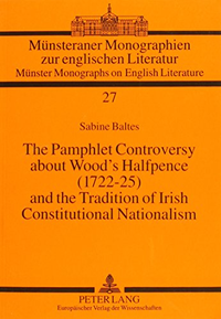 Cover for The Pamphlet Controversy about Wood's Halfpence, 1722-25 and the Tradition of Irish Constitutional Nationalism
