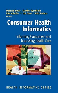 Cover for Consumer Health Informatics: Informing Consumers and Improving Health Care