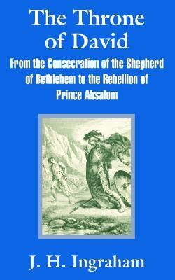 Cover for The Throne of David: From the Consecration of the Shepherd of Bethlehem to the Rebellion of Prince Absalom