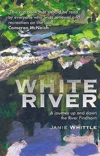 Cover for White River: A Journey up and down the River Findhorn