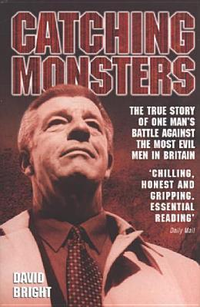 Cover for Catching Monsters: The True Story of One Man's Battle Against the Most Evil Men in Britain