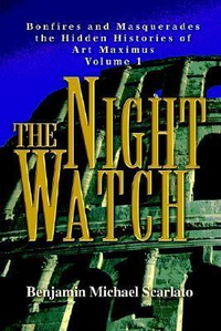 Cover for The Night Watch: Bonfires and Masquerades the Hidden Histories of Art Maximus Volume 1