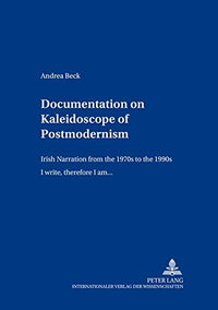 Cover for Documentation on «Kaleidoscope of Postmodernism»: Irish Narration from the 1970s to the 1990s- «I write, therefore I am...»