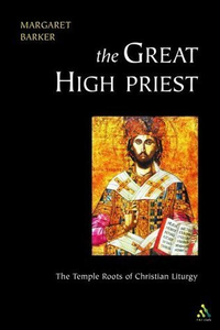 Cover for The Great High Priest: The Temple Roots of Christian Liturgy