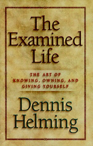 Cover for The Examined Life: The Art of Knowing, Owning, and Giving Yourself