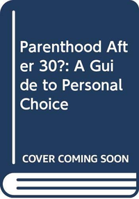 Cover for Parenthood After 30? A Guide to Personal Choice